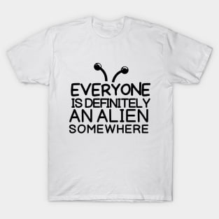 Everyone is an alien somewhere T-Shirt